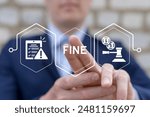 Business man using virtual touch screen presses word: FINE. Fines, financial mulct or punishment concept. Payment of fine with legal document. Penalty for crime and offense.