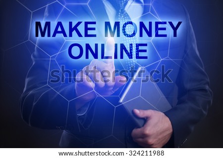 Businessman pressing touch screen interface and select "Make money online".