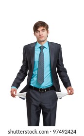 Businessman Showing His Empty Pocket, Turning His Pocket Inside Out, Concept No Money, Handsome Young Business Man Standing Isolated On The White Background