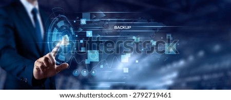 Businessman touching Backup and networking. Data protection, cloud storage, cyber security, information safety, system recovery, digital infrastructure, technology concept.