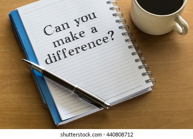  Can You Make A Difference? A Question - Handwriting On A Notebook With Cup Of Coffee