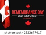 Canadian flag on the side with Remembrance Day typography banner. Lest we forget veterans day concept backdrop