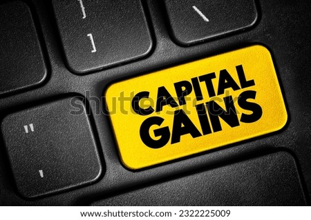 Capital gains - increase in a capital asset's value and is realized when the asset is sold, text button on keyboard