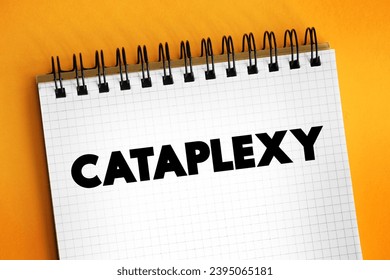 Cataplexy is a sudden muscle weakness that occurs while a person is awake, text on notepad - Shutterstock ID 2395065181