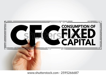 CFC Consumption of fixed capital - decline in value of fixed assets owned, acronym text stamp