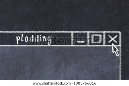 Chalk sketch of closing browser window with page header inscription plodding  