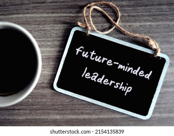 Chalkboard With Handwritten Text Future-minded Leadership, Refers To Leader Style Which Prepare For Multiple Possible Futures Along With Roadblocks Setbacks And Uncertainty In Future