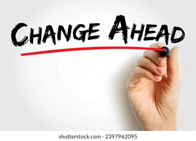 Change Ahead - typically indicates that a change or transition is coming in the near future, text concept with marker