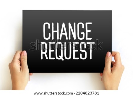 Change Request - formal proposal for an alteration to some product or system, text concept on card