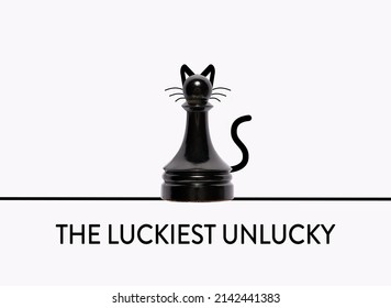 Chess Pawn Representing A Black Cat With The Message The Luckiest Unlucky.