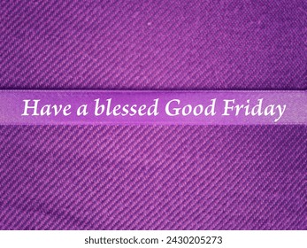 Christianity concept about Ash Wednesday, Good Friday, Lent Season and Holy Week. Have a blessed Good Friday written on a purple ribbon. With blurred style background. - Powered by Shutterstock