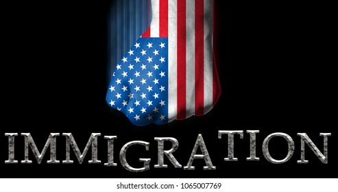 Clenched Fist Painted In The US Flag Punching The Word Immigration/american Immigration Policy Concept