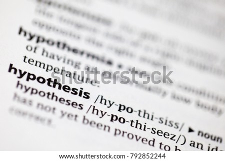 Close up to the dictionary definition of Hypothesis