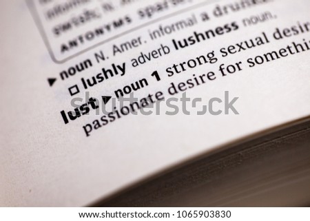 Close up to the dictionary definition of Lust