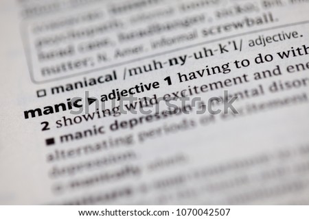 Close up to the dictionary definition of Manic