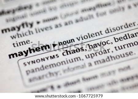 Close up to the dictionary definition of Mayhem
