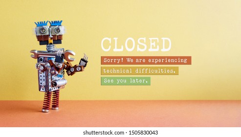 Closed For Maintenance Or Service Works Poster. Funny Robot Handyman And Notice On Yellow Red Background. Closed. We Are Experiencing Technical Difficulties. See You Later.