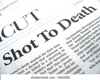 Closeup Of A Daily Newspaper Headline That Reads SHOT TO DEATH Describing A Recent Crime And Homicide.