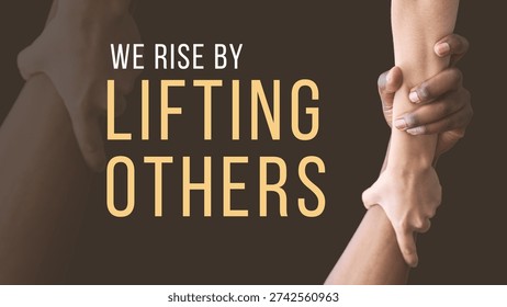 Close-up of two hands supporting each other with inspirational quote 'We rise by lifting others' in a minimalist setting with warm tones.