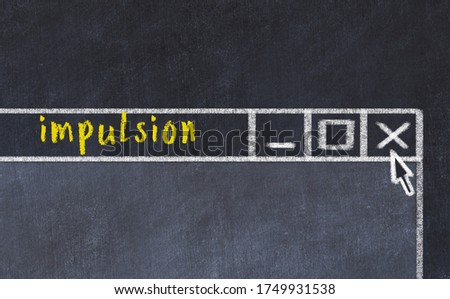 Closing browser window with caption impulsion. Chalk drawing. Concept of dealing with trouble