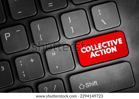 Collective Action - when a number of people work together to achieve some common objective, text concept button on keyboard