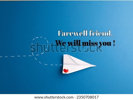 Composite of farewell friend, we will miss you text and paper airplane on blue background. Copy space, travel, farewell card, greeting card, aspirations, template, creative, design and leaving.