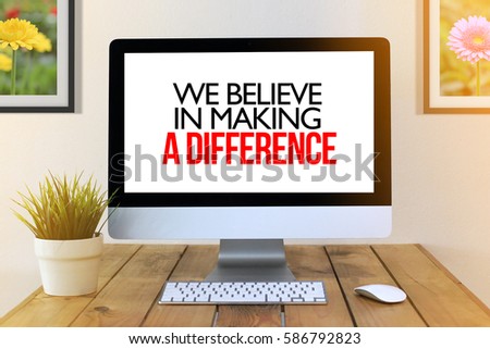 COMPUTER SCREEN CONCEPT : WE BELIVE IN MAKING A DIFFERENCE
