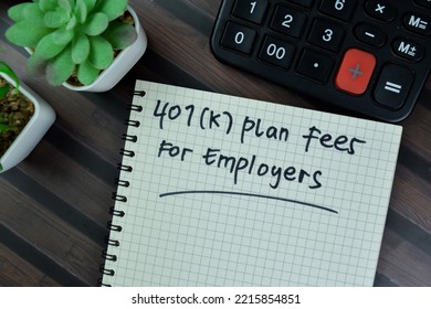 Concept Of 401 (K) Plan Fees For Employers Write On A Book Isolated On Wooden Table.