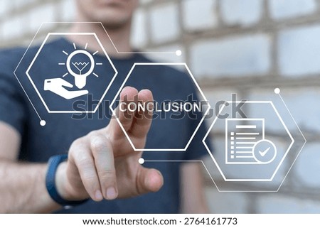 Concept of conclusion. Man using virtual touch screen presses the text CONCLUSION.