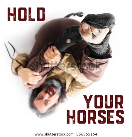concept hold your horses with insane man on the floor