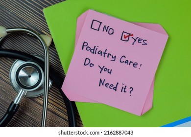 Concept Of Podiatry Care, Do You Need It? Yes Write On Sticky Notes Isolated On Wooden Table.