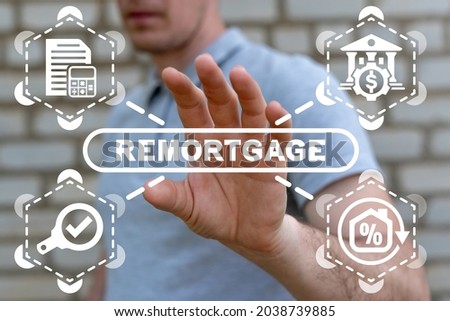 Concept of remortgage. Remortgaging of property. Refinancing residential mortgage.