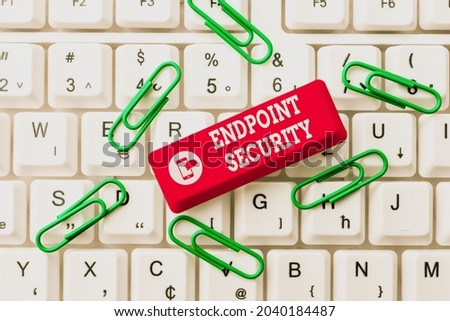 Conceptual caption Endpoint Security. Business approach the methodology of protecting the corporate network Abstract Typing New Spreadsheets, Organizing Filing Systems Concept