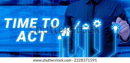 Conceptual caption Time To Act. Internet Concept the right moment to start working or doing stuff right away