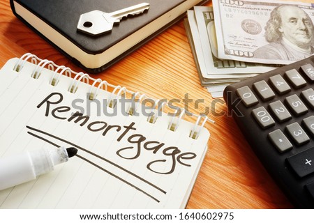 Conceptual hand written text is showing a remortgage