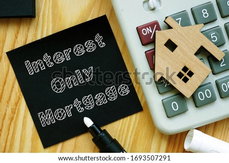Conceptual hand written text showing Interest-Only Mortgage