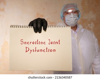 Conceptual photo about Sacroiliac Joint Dysfunction with written phrase.