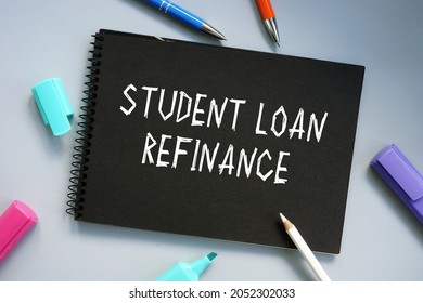 Conceptual Photo About Student Loan Refinance With Handwritten Text. 
