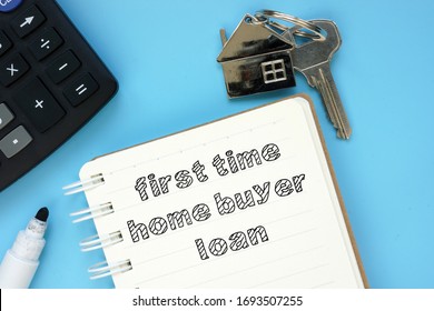 Conceptual Photo Showing Printed Text First Time Home Buyer Loan