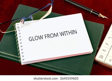 The conceptual phrase GLOW FROM WITHIN.