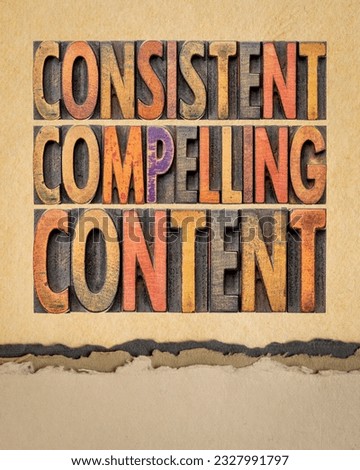 consistent, compelling content -  recommendation for blogging and social media marketing, a word abstract in vintage letterpress wood type against art paper