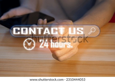 Contact us or our customer support hotline where people connect. and tap the contact icon on the virtual screen, contact us 24 hours.