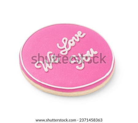 Cookie with text WE LOVE YOU on white background. Breast cancer awareness concept