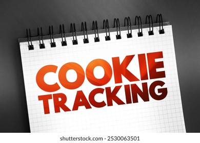 Cookie Tracking - collects data from a user such as their activity on a website, history and location, text concept on notepad