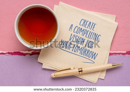 create a compelling vision for your tomorrow - inspirational note on a napkin, planning and personal development concept