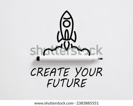 Create your future. Explore creative careers and build a better future. Hand written motivational message create your future with a rocket and pen.