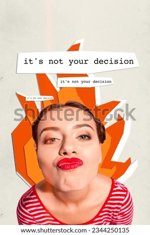 Creative abstract template collage of it's not your decision kiss lips pouted support feminism be yourself fight sexism freedom diversity