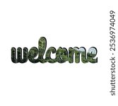 A creative design of the word "welcome" with nature-themed imagery filling the text. The bold, artistic font combined with the scenic landscape creates an inviting and warm greeting visual.