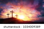 Crucifixion Of Jesus Christ  At Sunrise - Three Crosses On Hill
