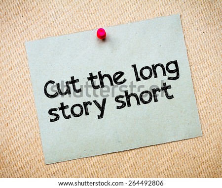 Cut the long story short Message. Recycled paper note pinned on cork board. Concept Image